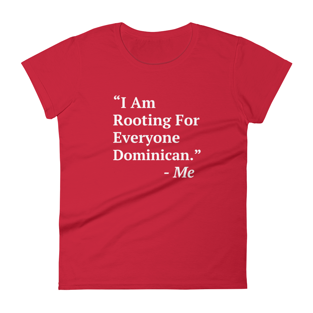 I Am Rooting: Dominican Republic Women's t-shirt